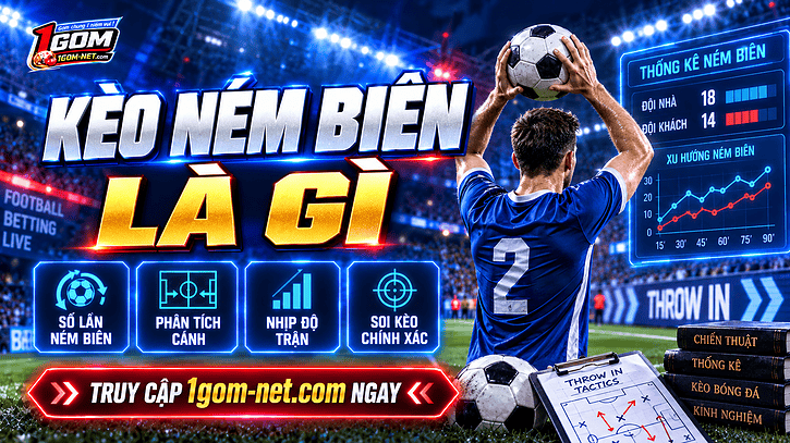 Kèo ném biên - Đa dạng lựa chọn cược, hệ số tỷ lệ hấp dẫn