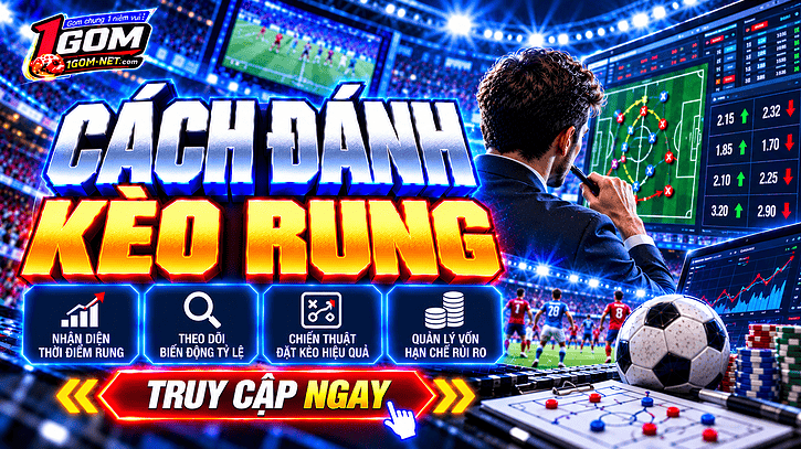 Cách đánh kèo rung bóng đá từ cơ bản đến nâng cao cho người mới