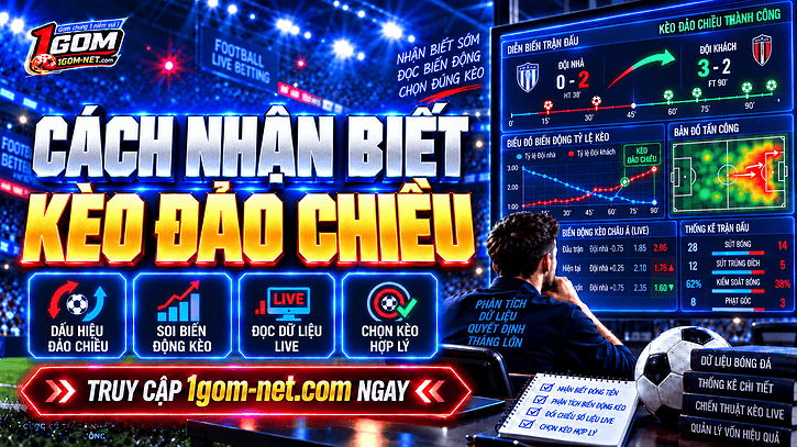 Cách nhận biết kèo đảo chiều đơn giản, chuẩn xác người mới cần biết