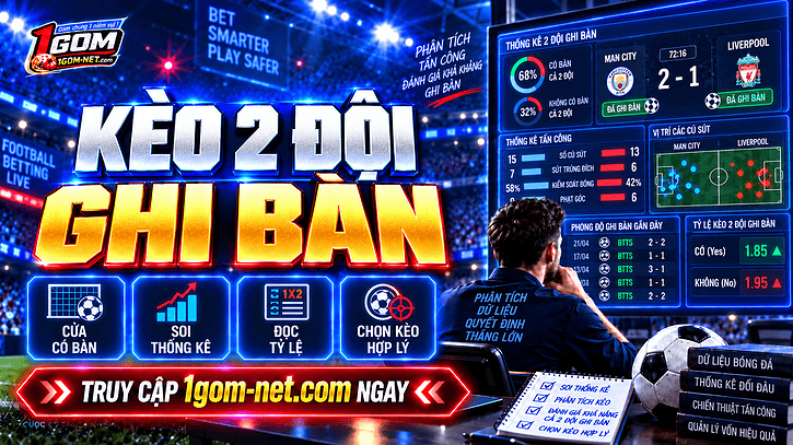 Kèo 2 đội ghi bàn là gì? Cách đọc & phương pháp soi kèo cực chuẩn