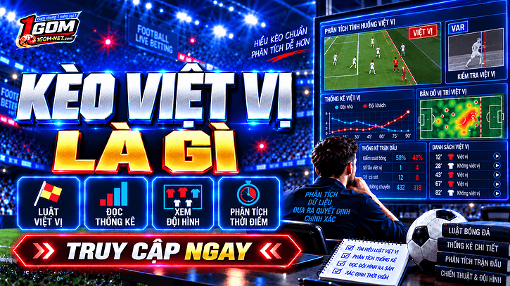 Kèo việt vị là gì? Các dạng kèo cơ bản & kinh nghiệm cược thắng lớn